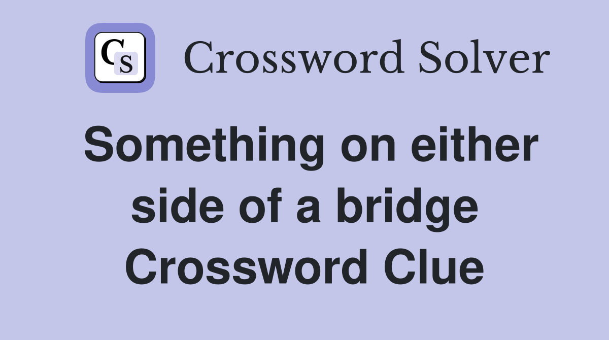 Something on either side of a bridge Crossword Clue
