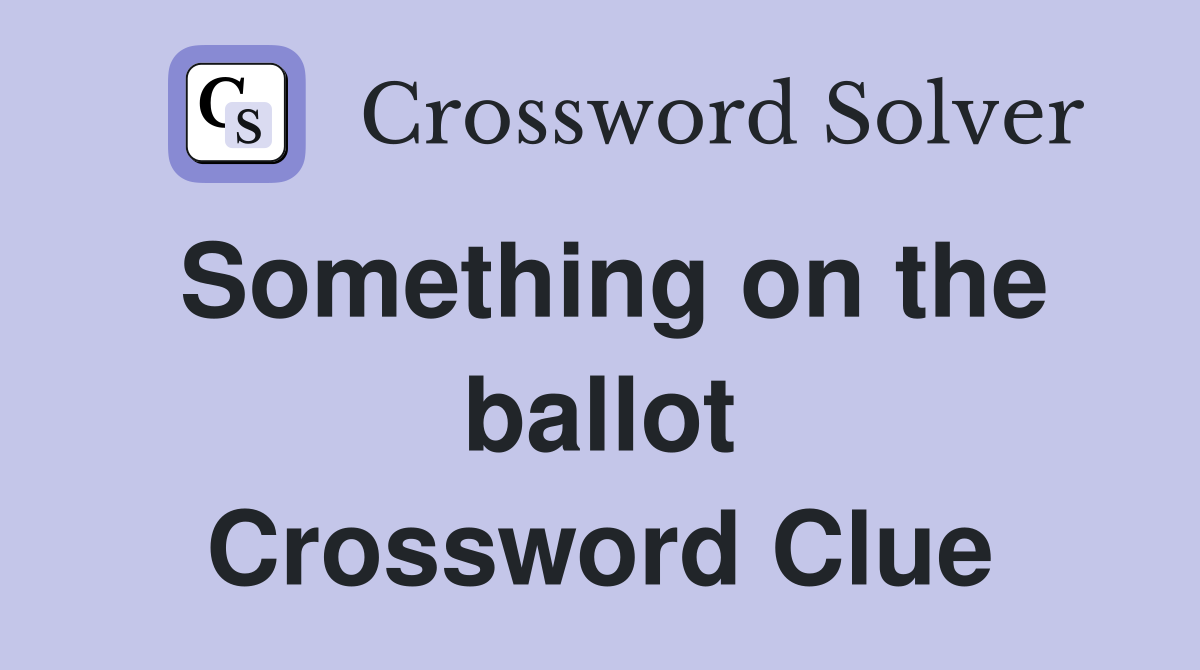 Something on the ballot Crossword Clue