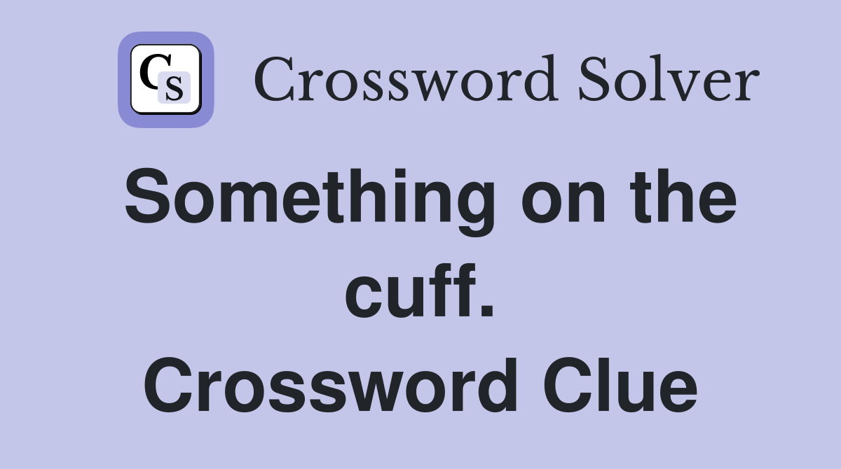 Something on the cuff. Crossword Clue