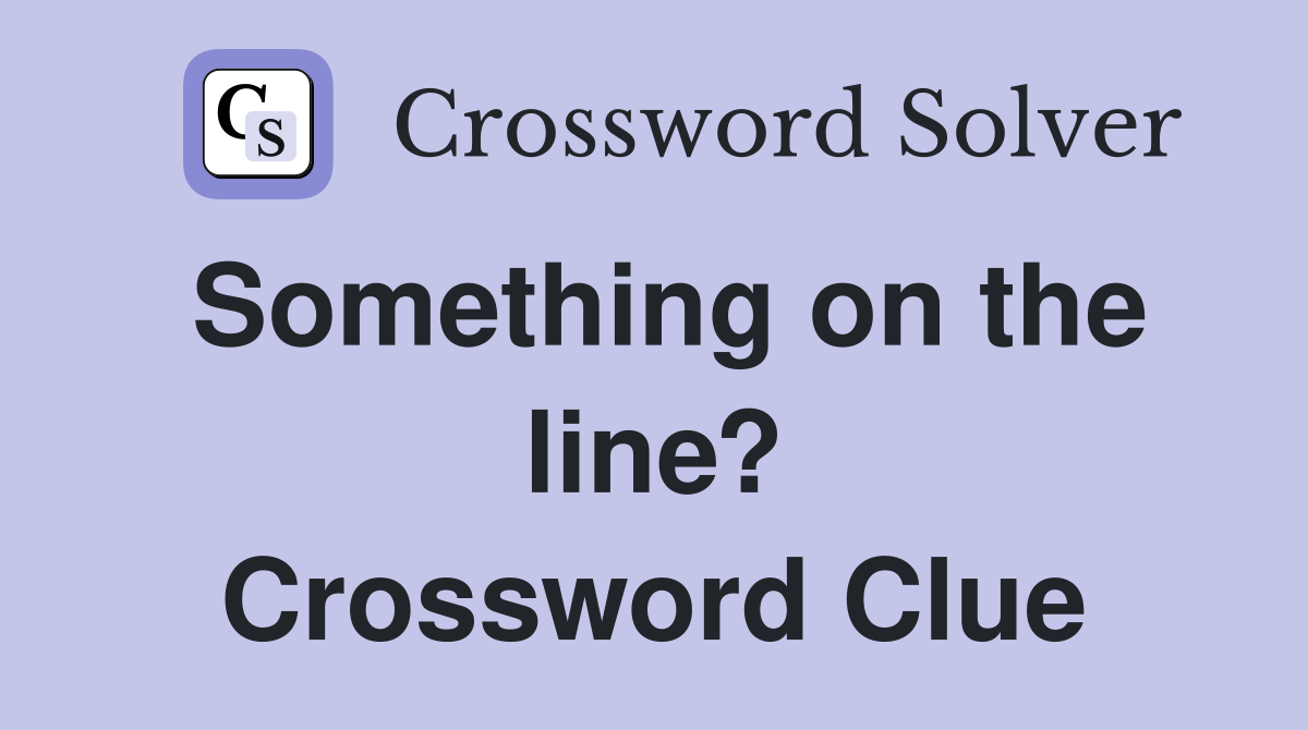 Something on the line? Crossword Clue