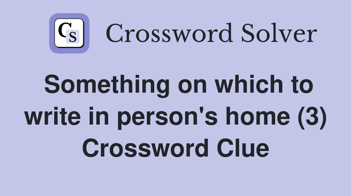 Something on which to write in person's home (3) Crossword Clue