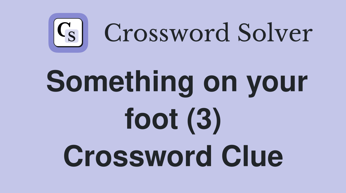 Something on your foot (3) Crossword Clue