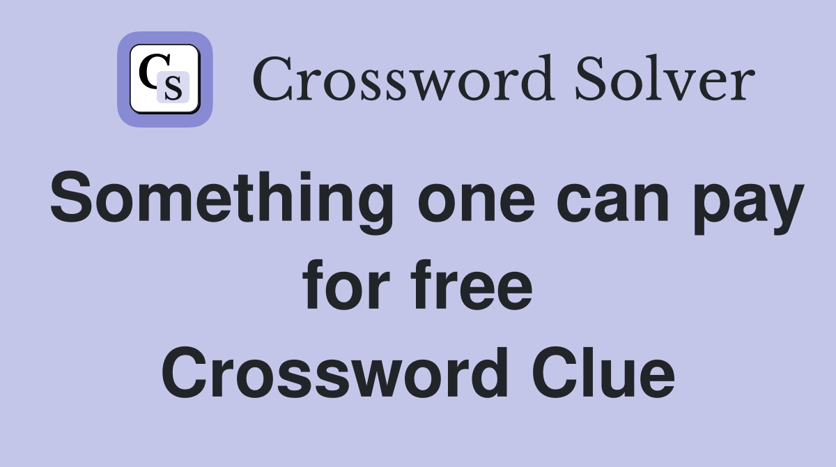 Something one can pay for free Crossword Clue
