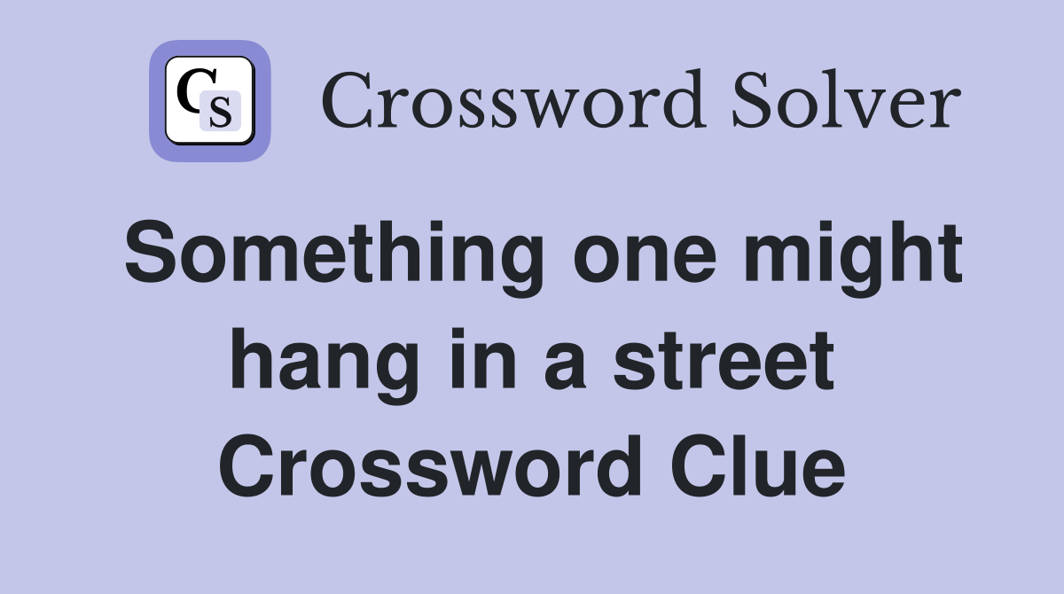 Something one might hang in a street Crossword Clue