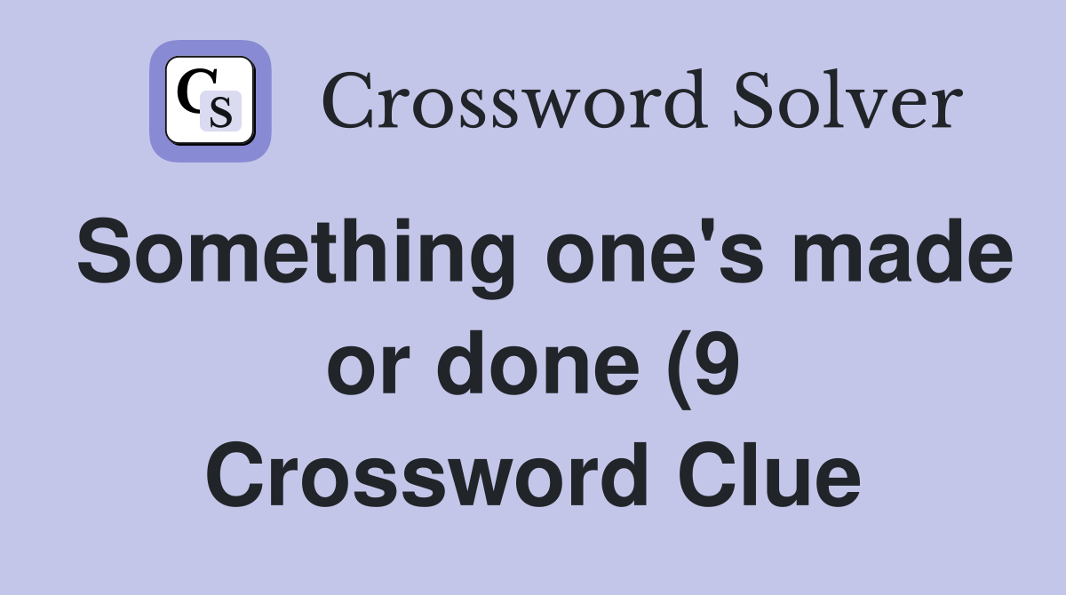Something one #39 s made or done (9) Crossword Clue Answers Crossword Something one #39 s made or done (9) Crossword Clue Answers Crossword