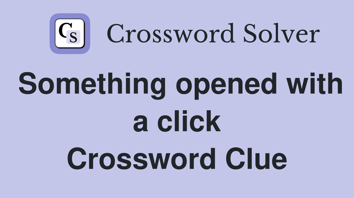 Something opened with a click Crossword Clue