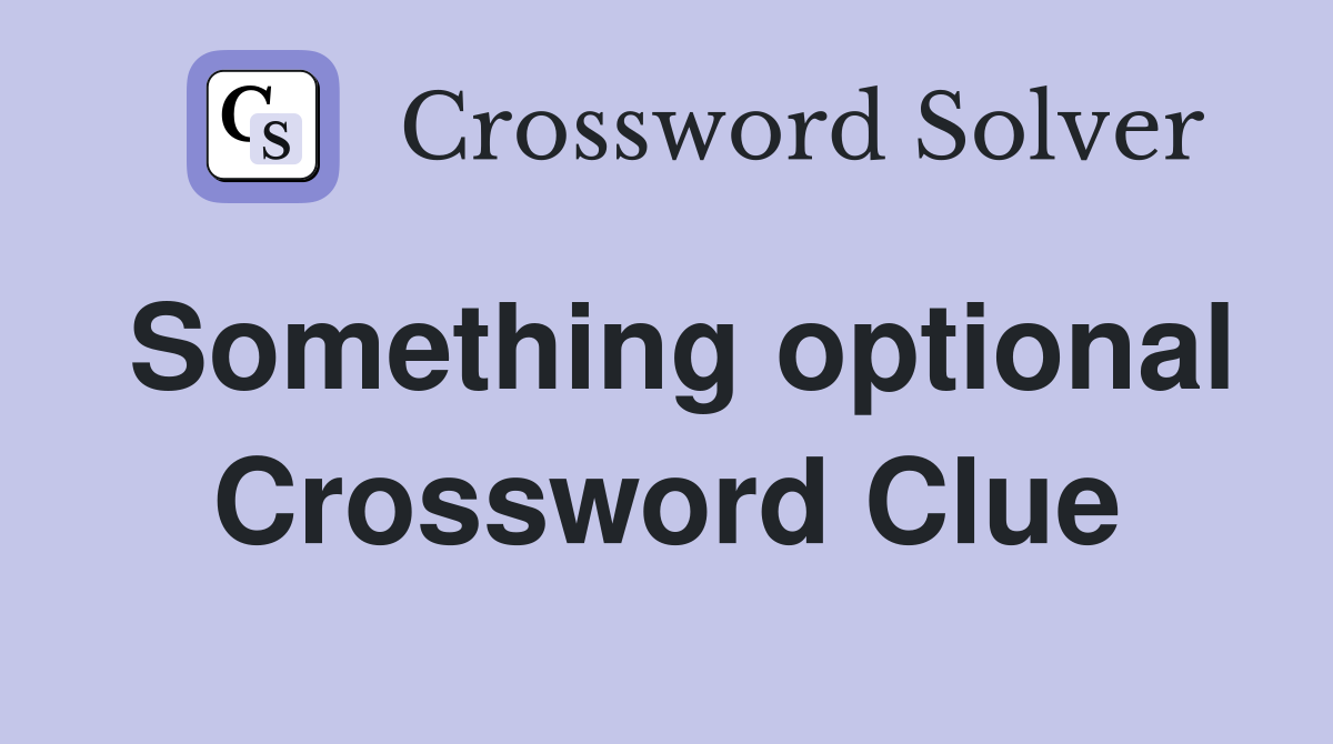 Something optional Crossword Clue