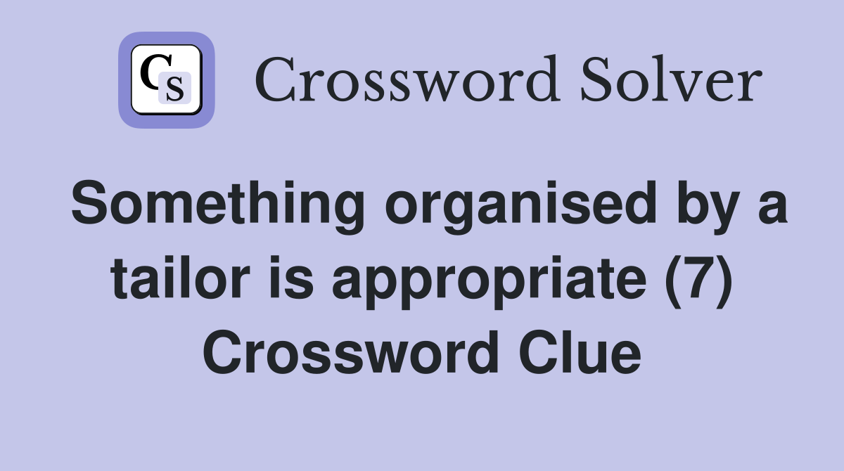 Something organised by a tailor is appropriate (7) Crossword Clue