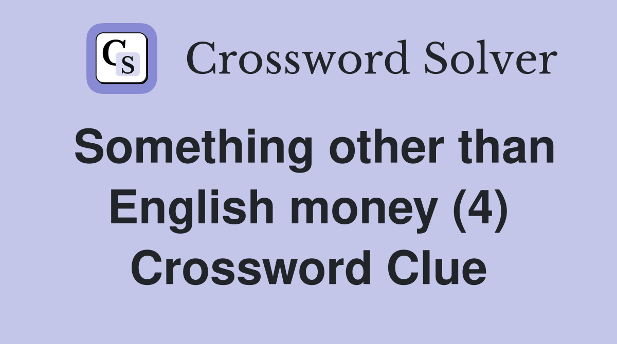 Something other than English money (4) Crossword Clue