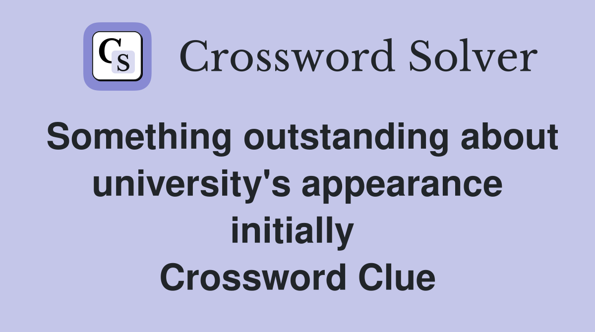 Something outstanding about university's appearance initially  Crossword Clue