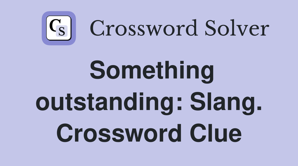 Something outstanding: Slang. Crossword Clue