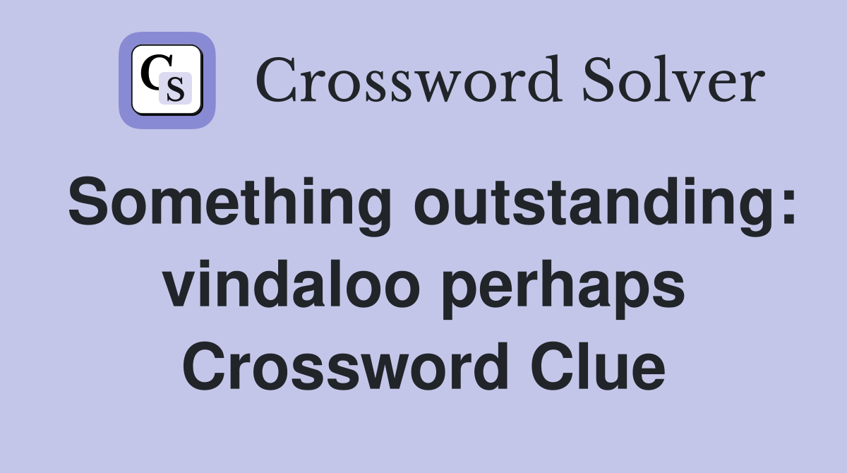Something outstanding: vindaloo perhaps Crossword Clue