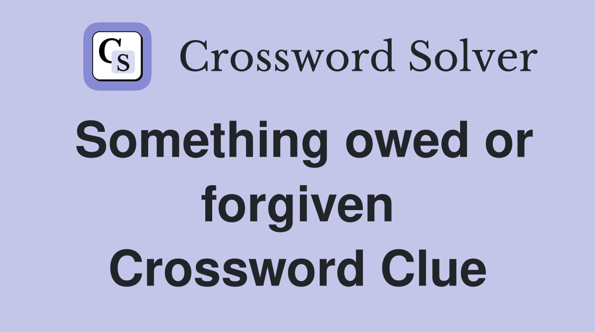 Something owed or forgiven Crossword Clue