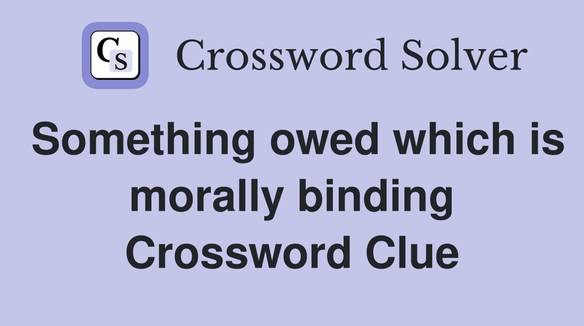Something owed which is morally binding Crossword Clue