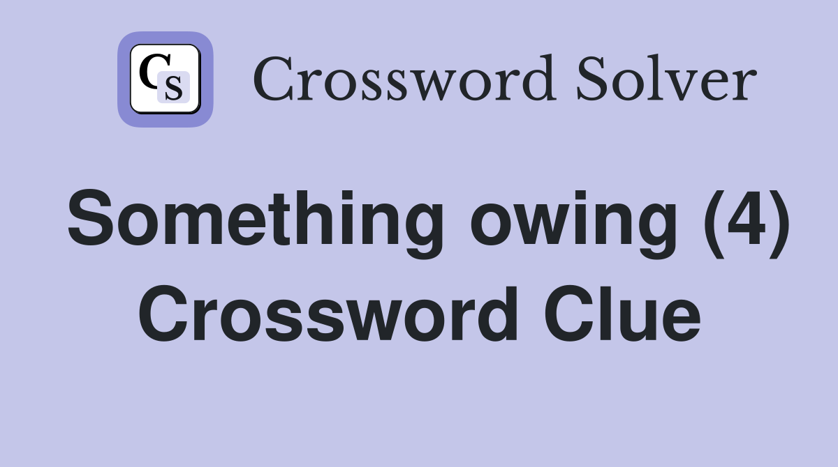 Something owing (4) Crossword Clue
