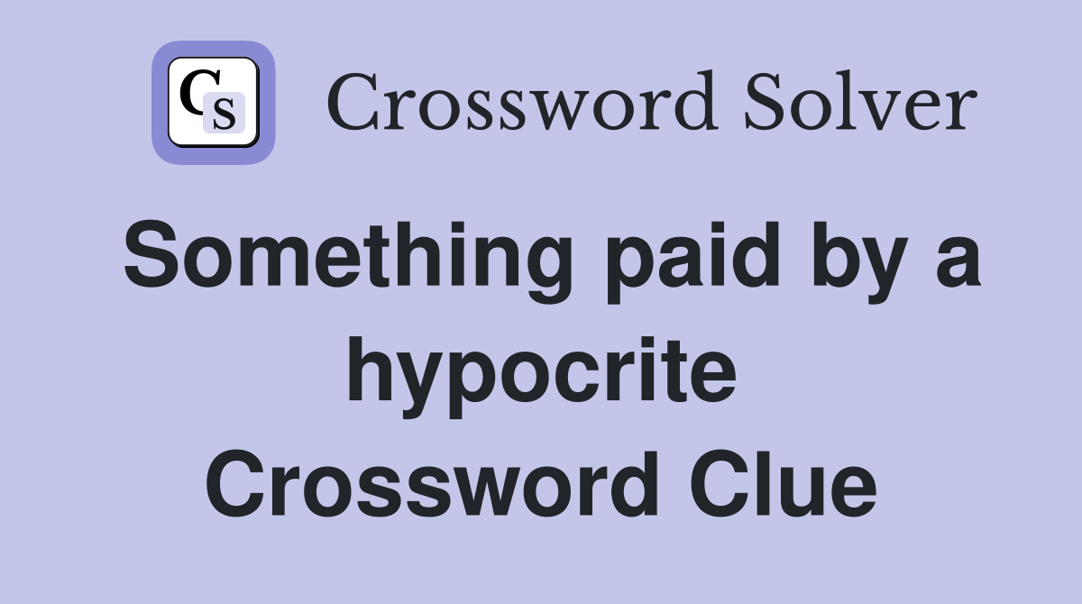 Something paid by a hypocrite Crossword Clue