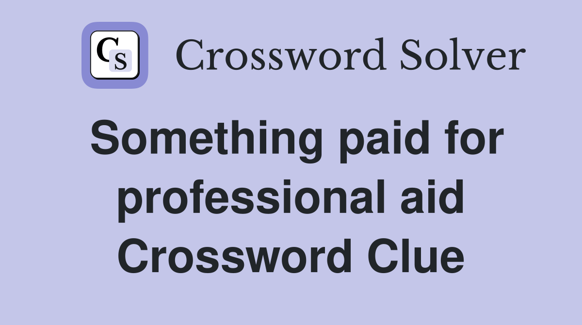 Something paid for professional aid Crossword Clue