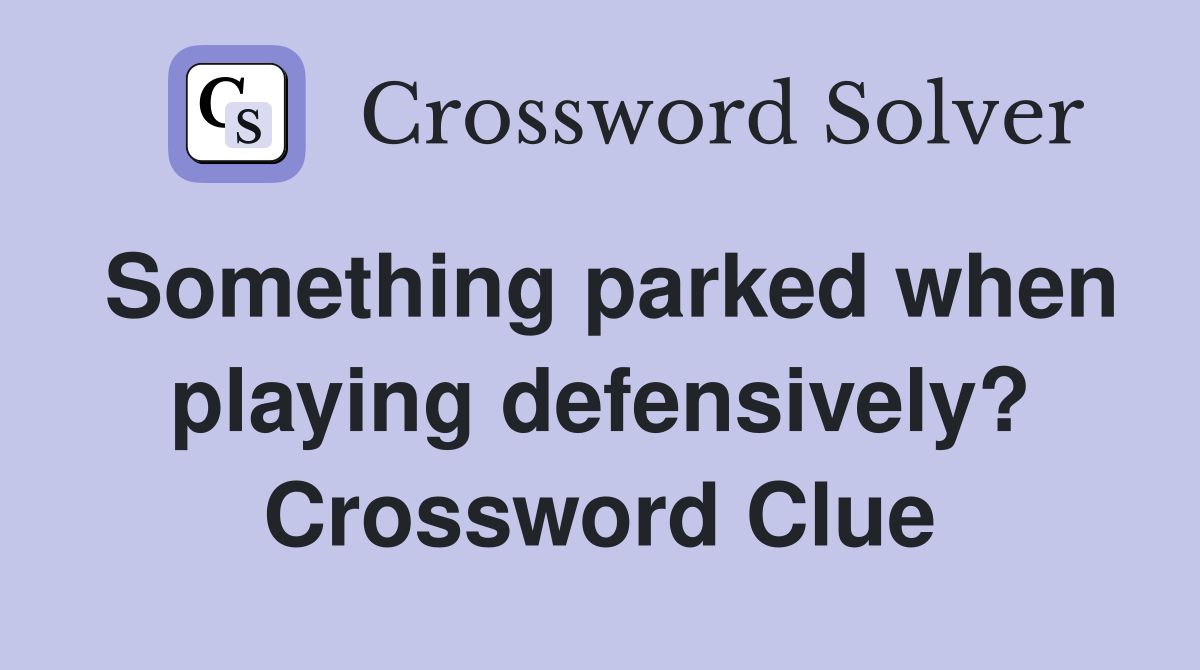 Something parked when playing defensively? Crossword Clue