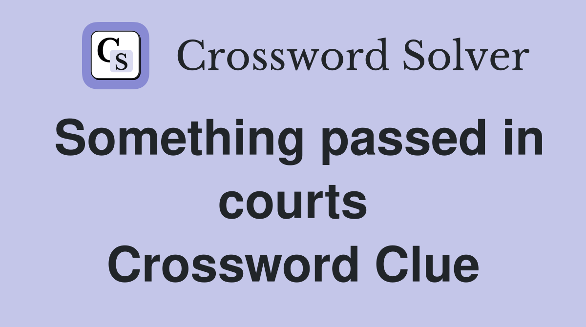 Something passed in courts Crossword Clue