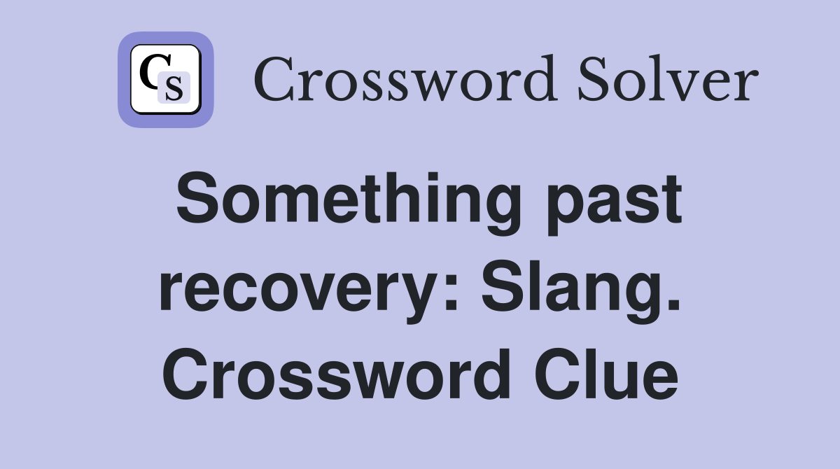 Something past recovery: Slang. Crossword Clue
