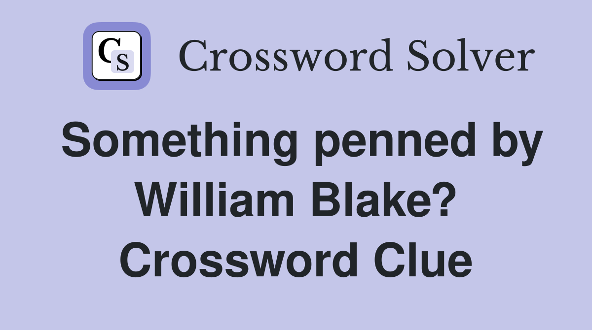 Something penned by William Blake? Crossword Clue