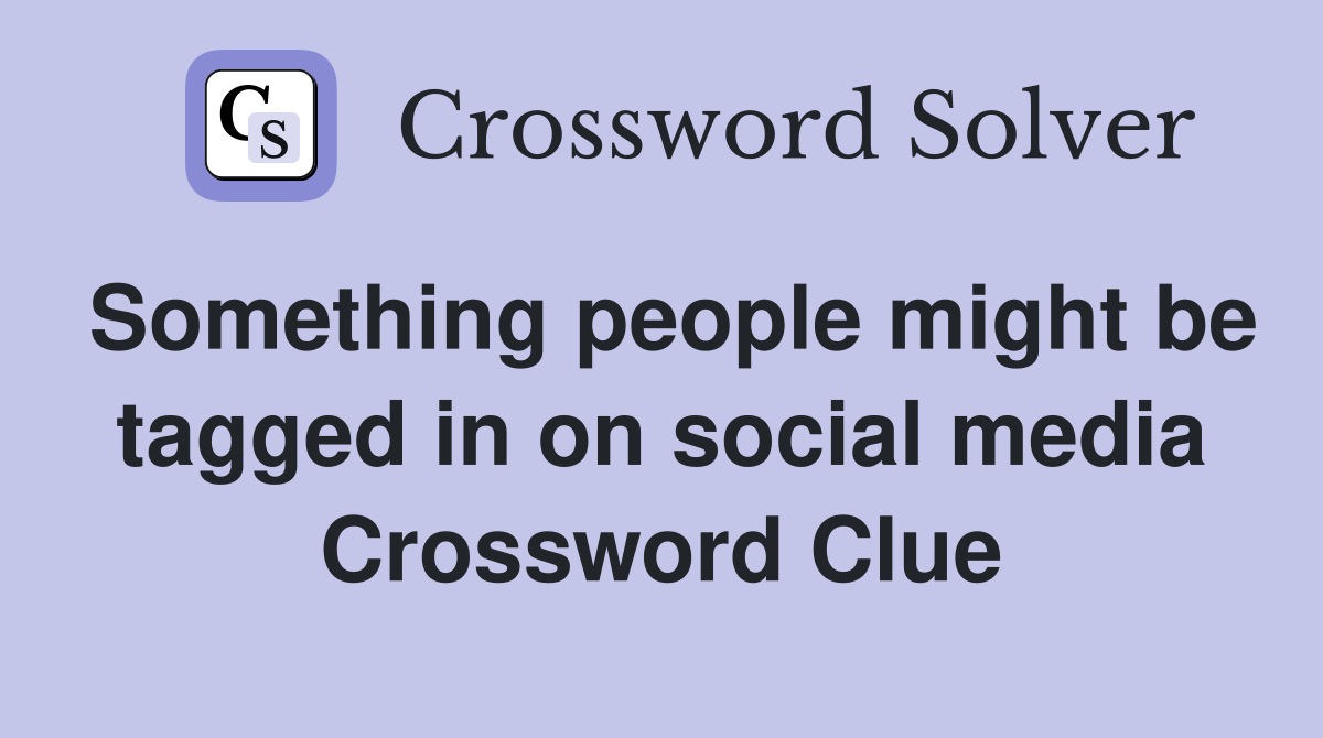Something people might be tagged in on social media Crossword Clue