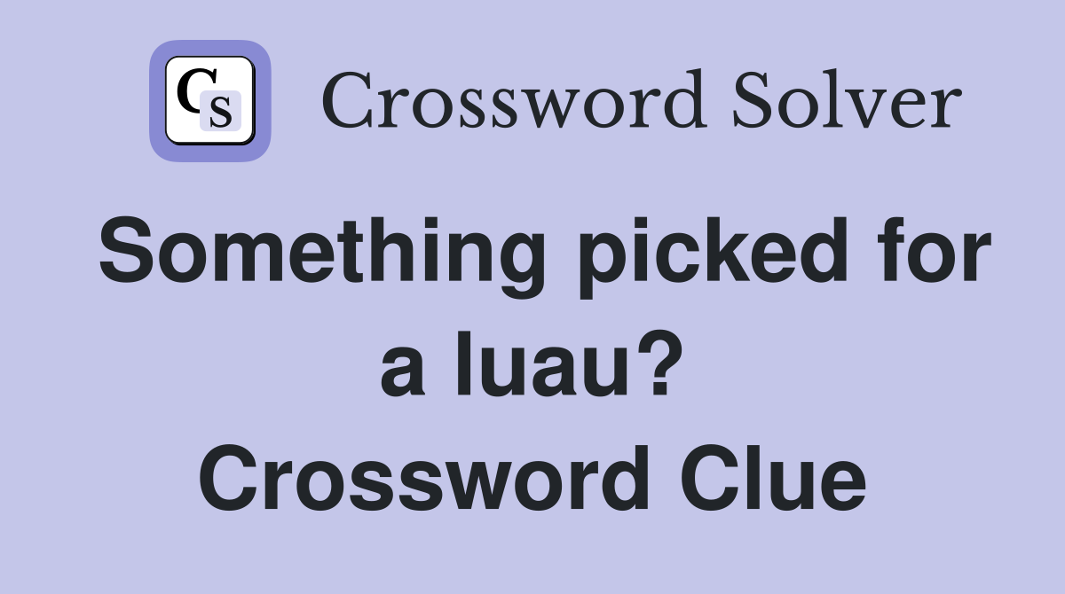 Something picked for a luau? Crossword Clue