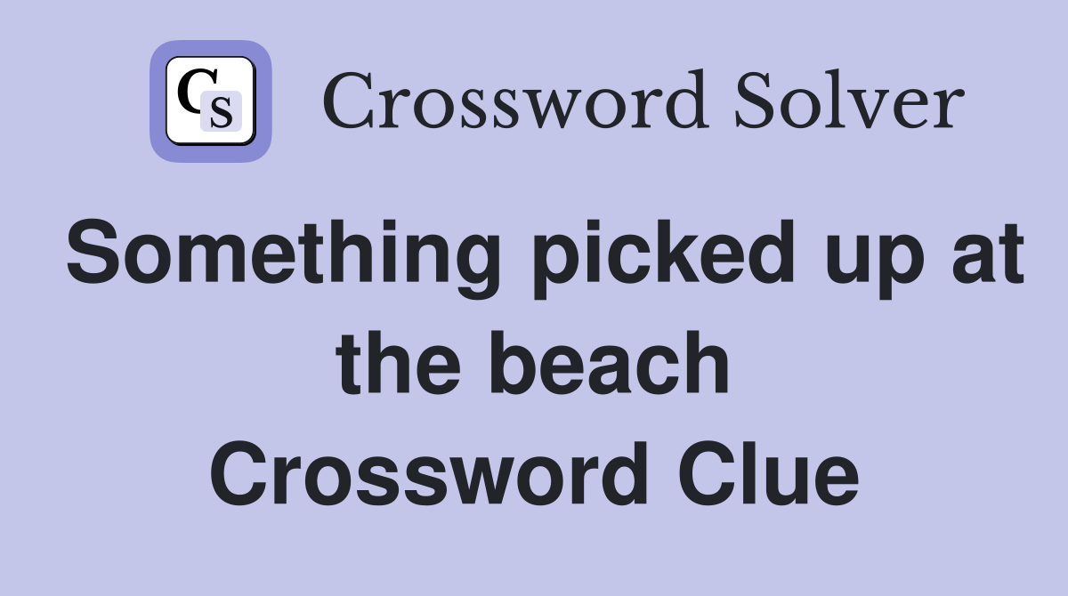 Something picked up at the beach Crossword Clue