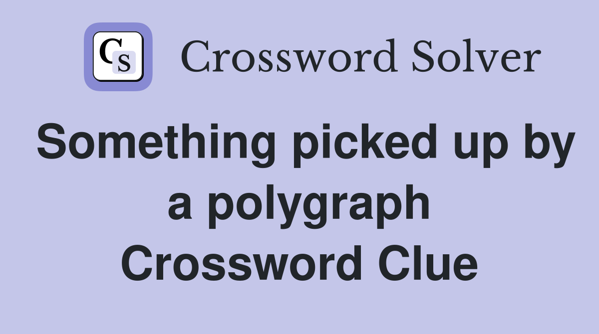 Something picked up by a polygraph Crossword Clue
