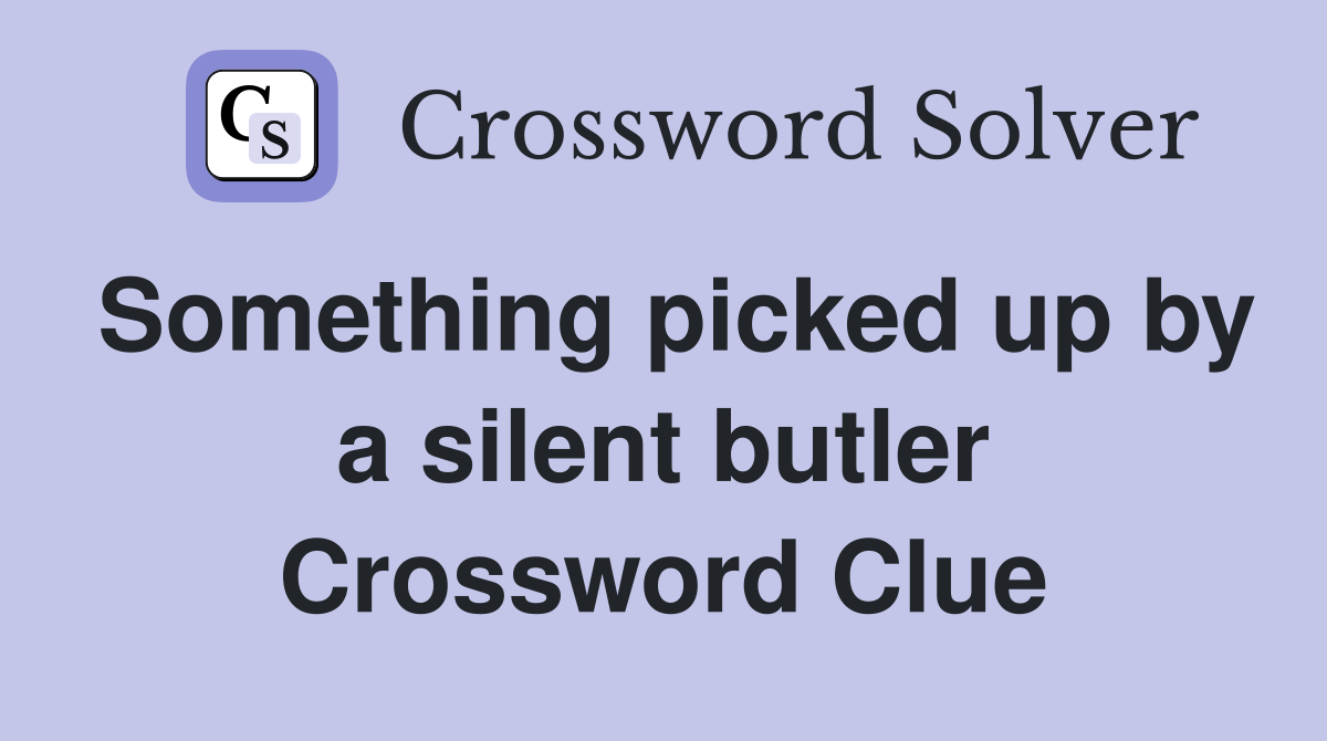 Something picked up by a silent butler Crossword Clue