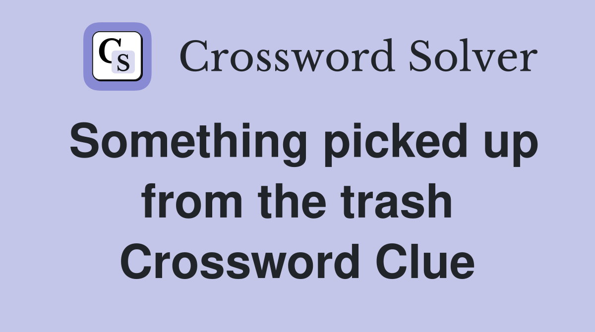 Something picked up from the trash Crossword Clue
