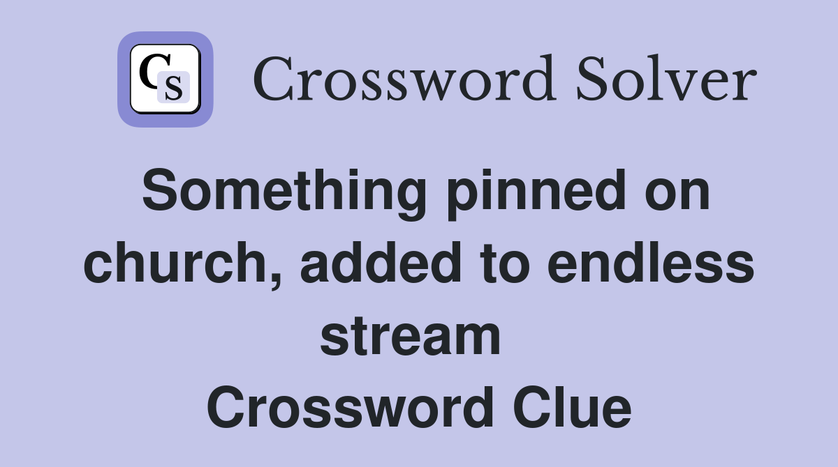Something pinned on church, added to endless stream  Crossword Clue