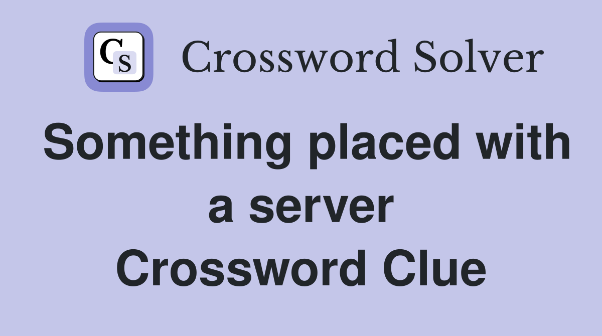 Something placed with a server Crossword Clue