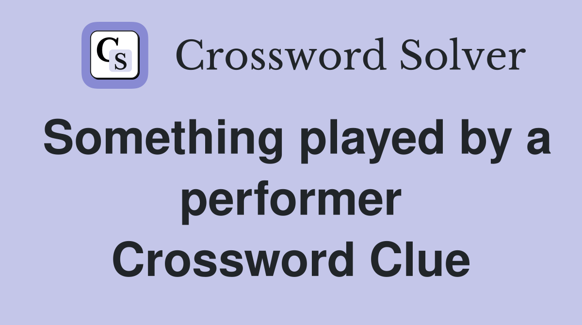 Something played by a performer Crossword Clue
