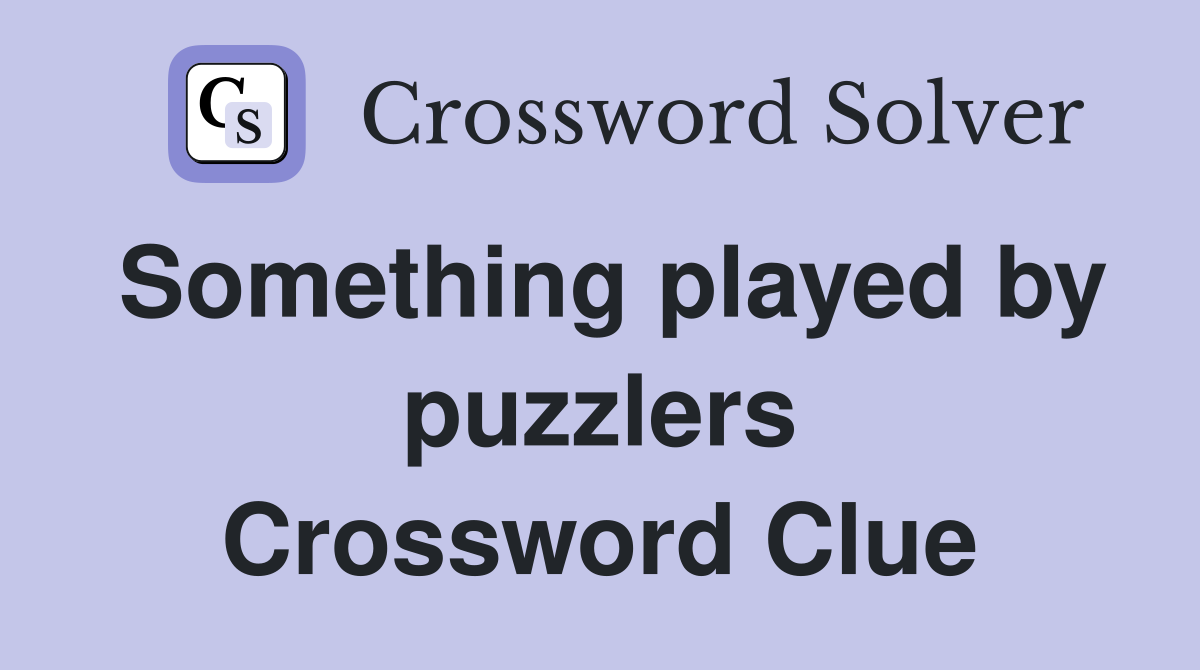 Something played by puzzlers Crossword Clue