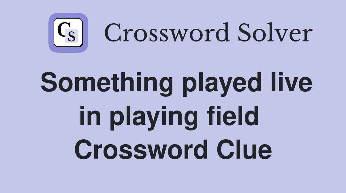 Something played live in playing field  Crossword Clue