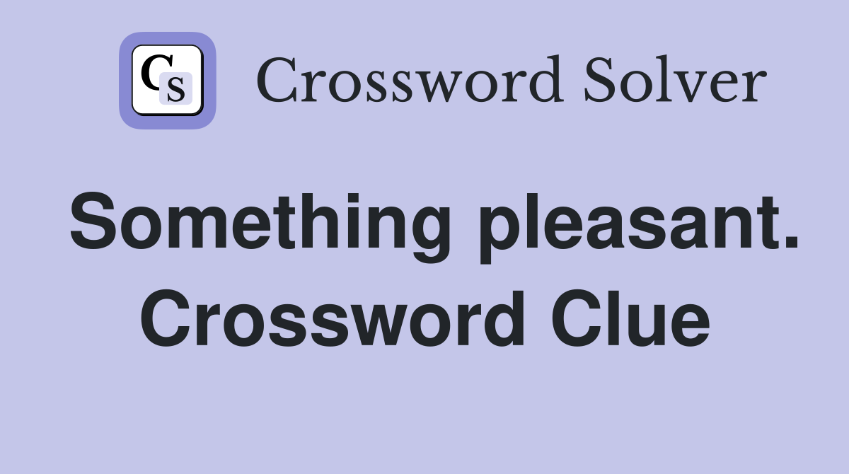 Something pleasant. Crossword Clue