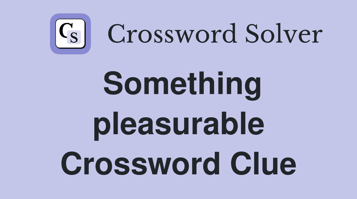 Something pleasurable Crossword Clue