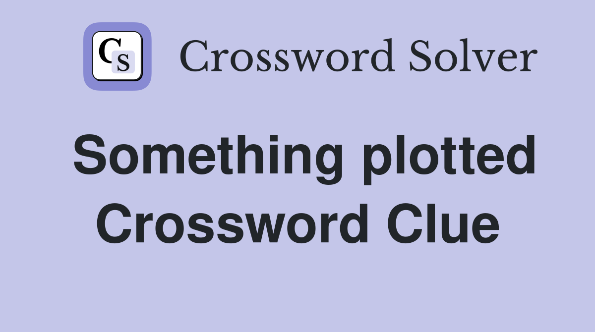 Something plotted Crossword Clue