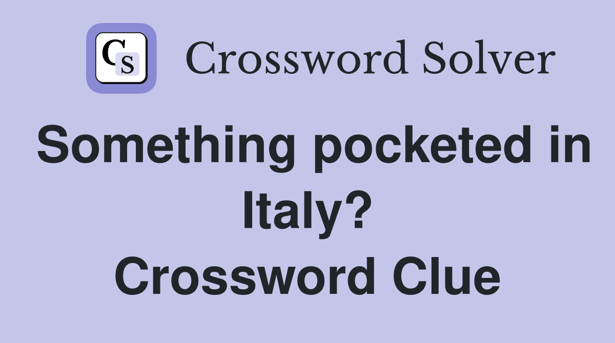 Something pocketed in Italy? Crossword Clue