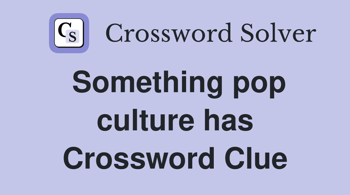 Something pop culture has Crossword Clue