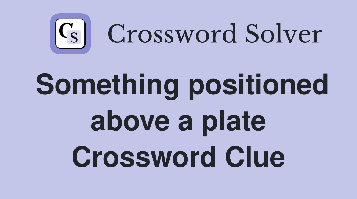 Something positioned above a plate Crossword Clue