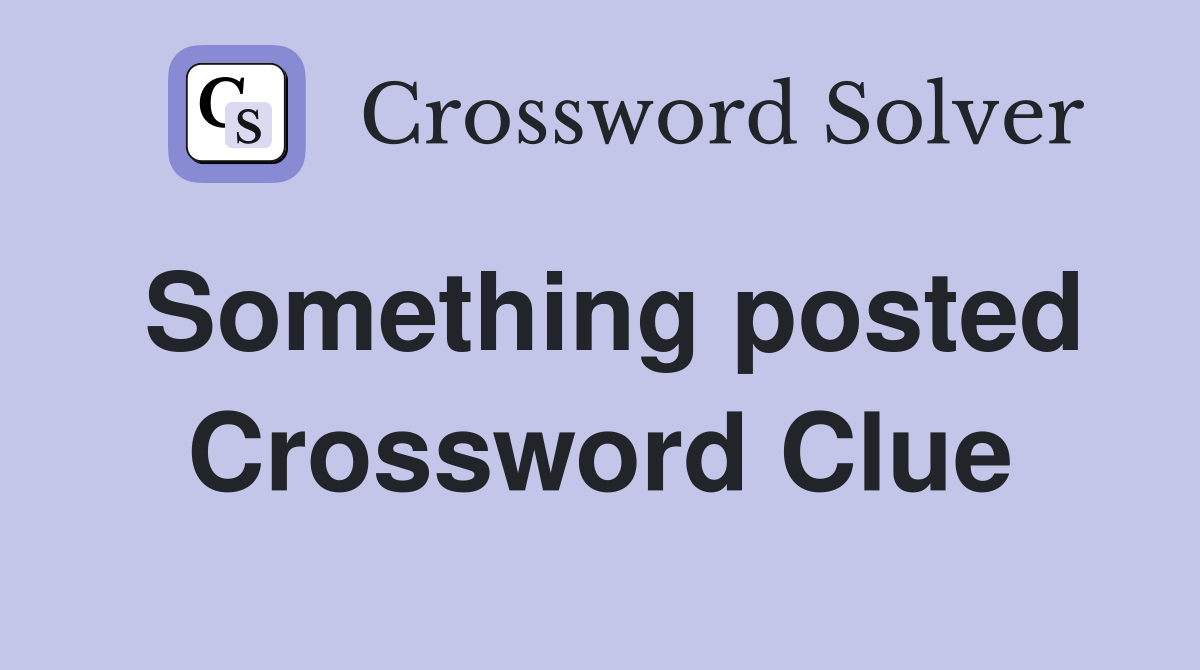 Something posted Crossword Clue