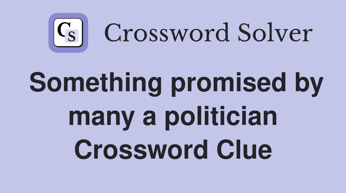 Something promised by many a politician Crossword Clue