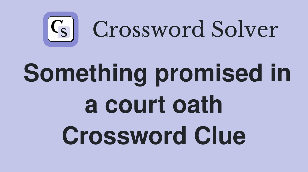 Something promised in a court oath Crossword Clue
