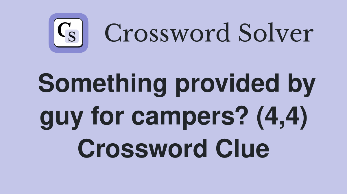 Something provided by guy for campers? (4,4) Crossword Clue