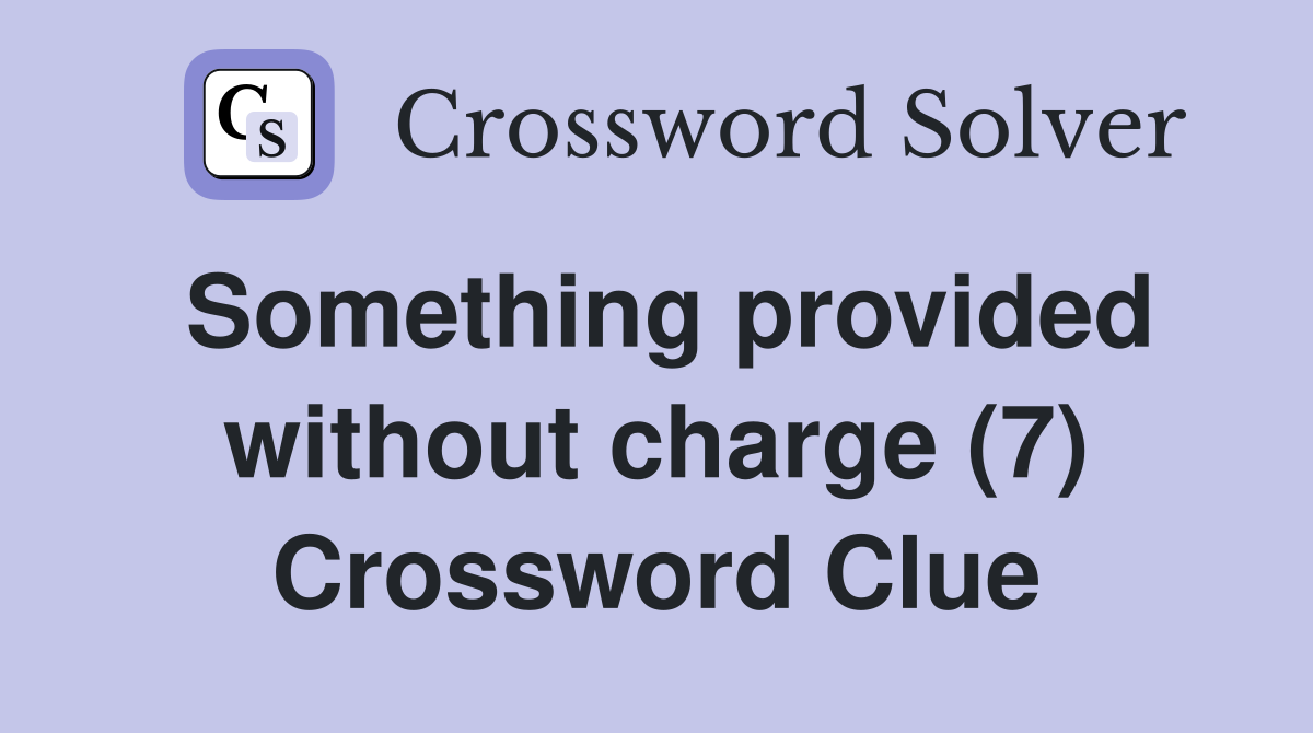 Something provided without charge (7) Crossword Clue
