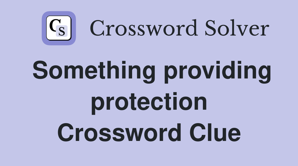 Something providing protection Crossword Clue