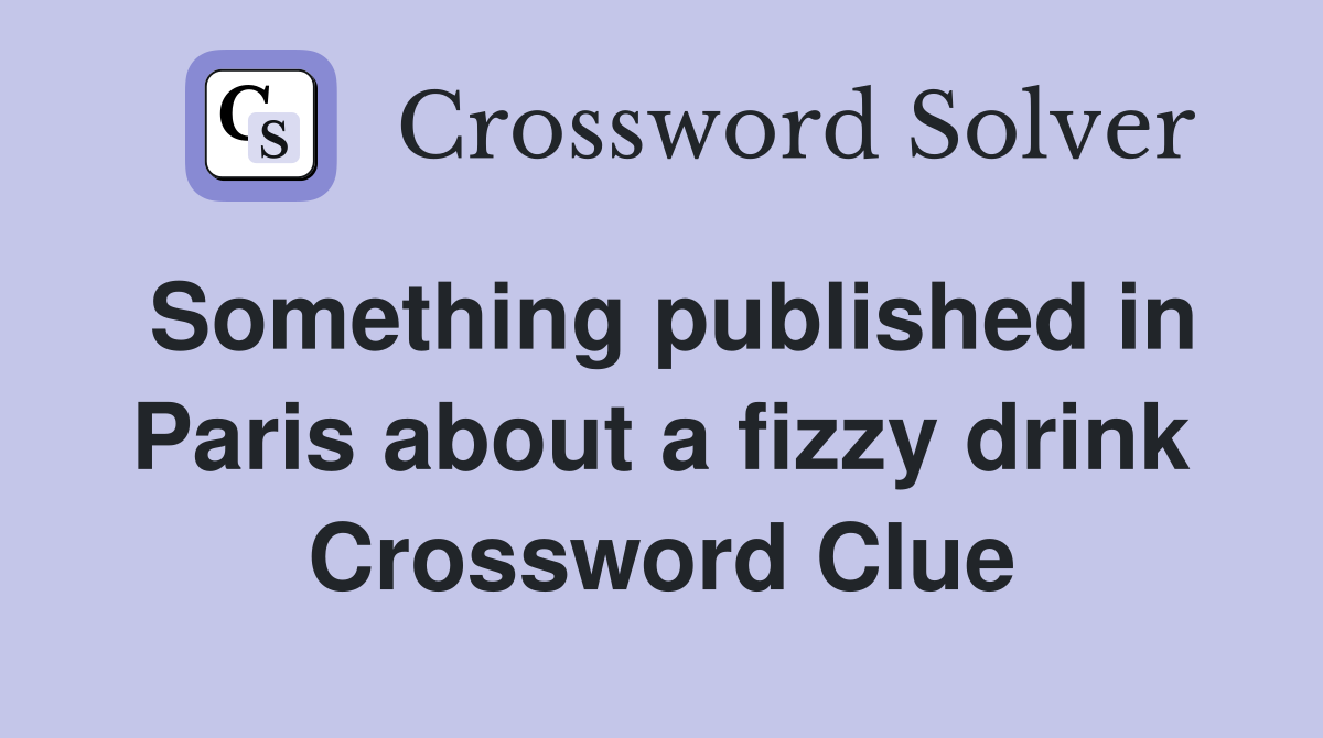 Something published in Paris about a fizzy drink Crossword Clue