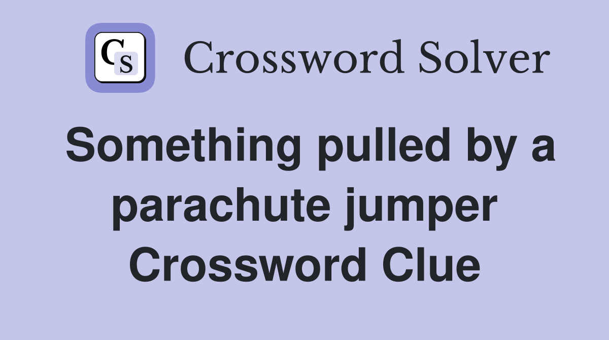 Something pulled by a parachute jumper Crossword Clue